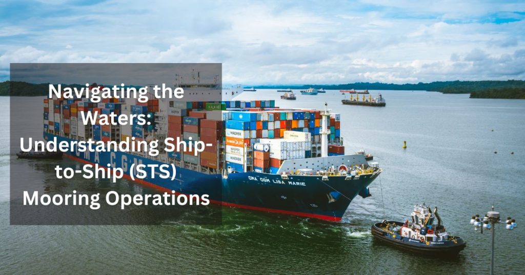 Navigating the Waters: Understanding Ship-to-Ship (STS) Mooring Operations